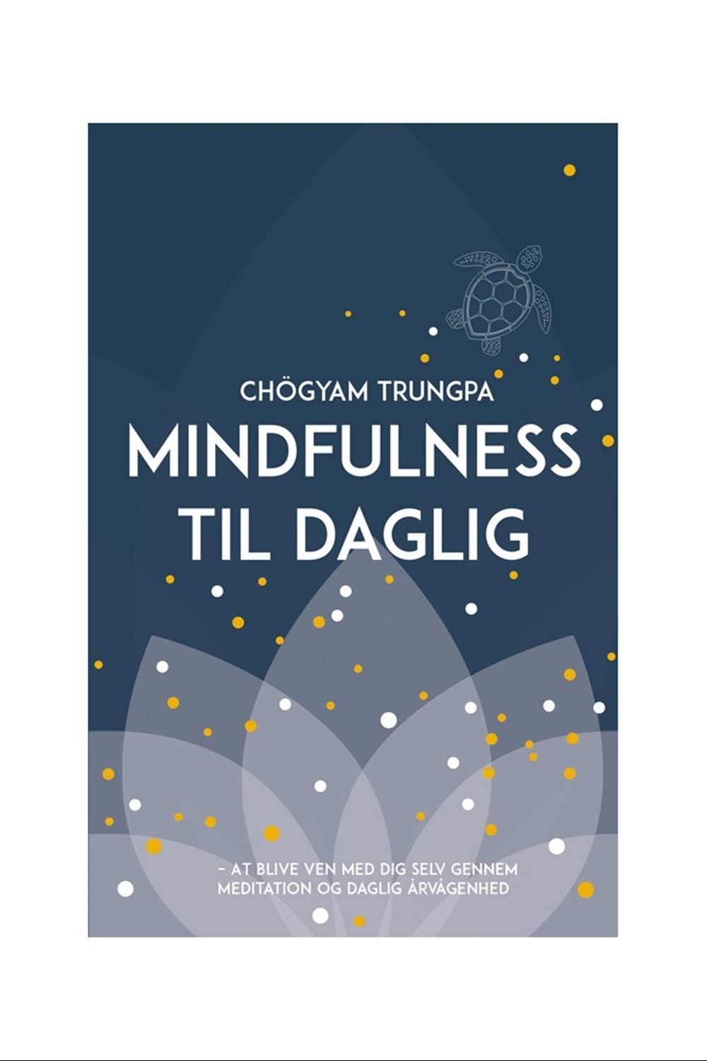 Bog-forside: Chögyam Trungpa: Mindfulness til daglig – at blive ven med dig selv gennem meditation og daglig årvågenhed